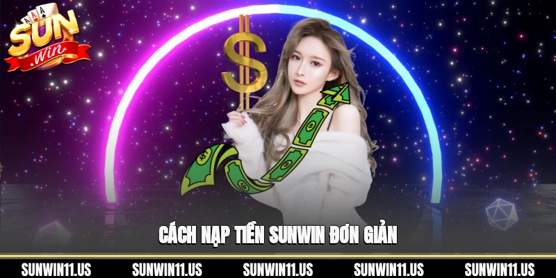 Cách nạp tiền Sunwin đơn giản