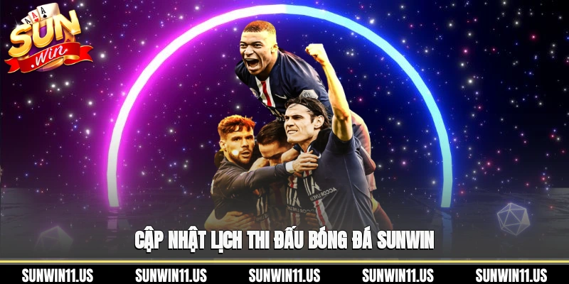 Cập nhật lịch thi đấu bóng đá SunWin