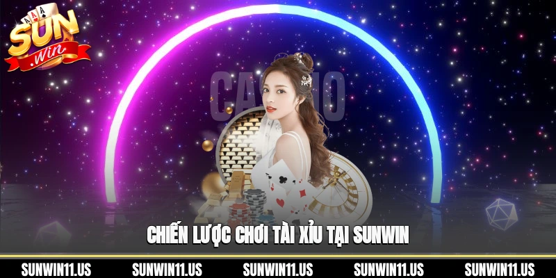 Chiến lược chơi Tài Xỉu tại Sunwin