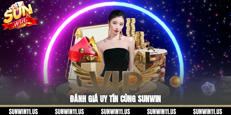 Đánh giá uy tín cùng Sunwin