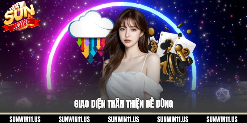 Giao diện thân thiện, dễ dùng