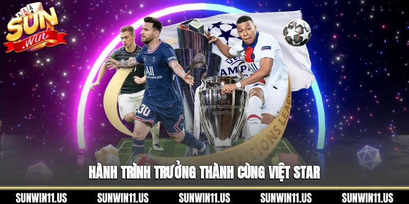 Hành trình trưởng thành cùng Việt Star