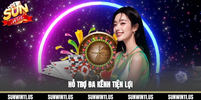 Hỗ trợ đa kênh tiện lợi