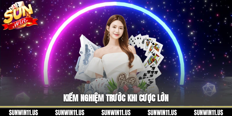 Kiểm nghiệm trước khi cược lớn
