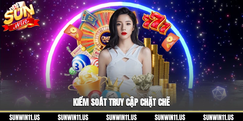 Kiểm soát truy cập chặt chẽ