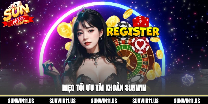 Mẹo tối ưu tài khoản Sunwin