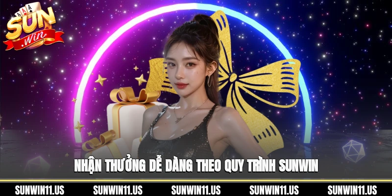 Nhận thưởng dễ dàng theo quy trình Sunwin