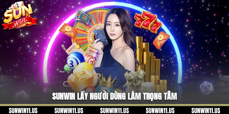 Sunwin lấy người dùng làm trọng tâm
