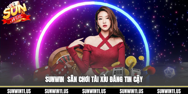 Sunwin - Sân chơi tài xỉu đáng tin cậy