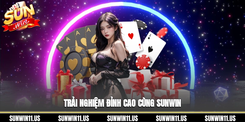 Trải nghiệm đỉnh cao cùng SunWin